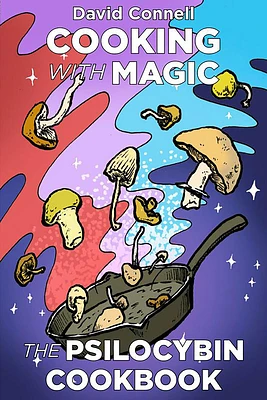 Cooking with Magic Mushrooms: The Psilocybin Cookbook (Paperback)