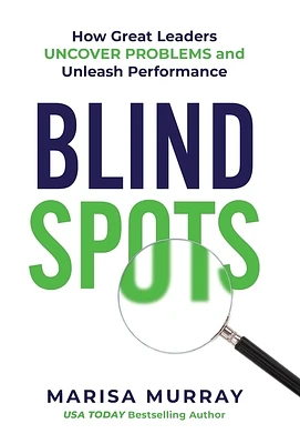 Blind Spots: How Great Leaders Uncover Problems and Unleash Performance (Hardcover)