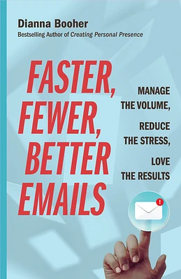 Faster, Fewer, Better Emails: Manage the Volume, Reduce the Stress, Love the Results (Paperback)