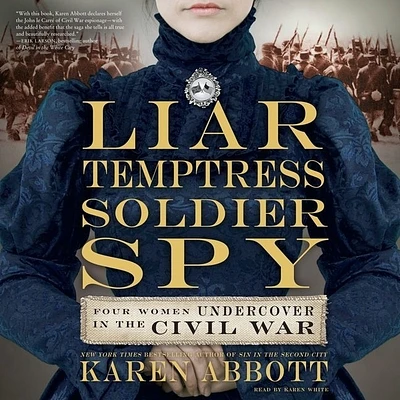 Liar, Temptress, Soldier, Spy: Four Women Undercover in the Civil War (Compact Disc)