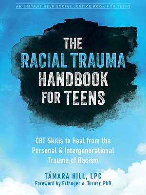 The Racial Trauma Handbook for Teens: CBT Skills to Heal from the Personal and Intergenerational Trauma of Racism (Paperback)