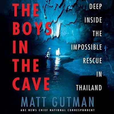 The Boys in the Cave Lib/E: Deep Inside the Impossible Rescue in Thailand (Compact Disc)