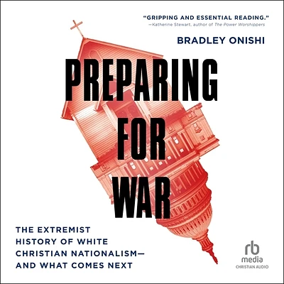 Preparing for War: The Extremist History of White Christian Nationalism--And What Comes Next (MP3 CD)