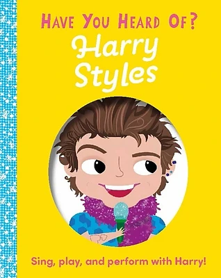 Have You Heard of Harry Styles?: Sing, play, and perform with Harry! (Board book)