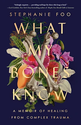 What My Bones Know: A Memoir of Healing from Complex Trauma (Paperback)