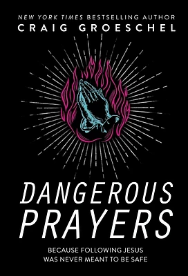 Dangerous Prayers: Because Following Jesus Was Never Meant to Be Safe (Hardcover)