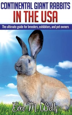 Continental Giant Rabbits in USA: The ultimate guide for breeders, exhibitors, and pet owners