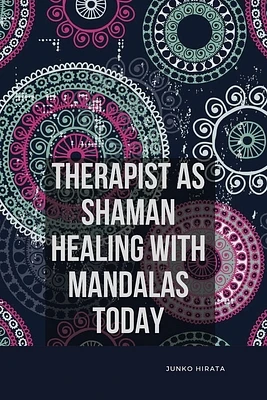 Therapist as Shaman: Healing with Mandalas Today (Paperback)