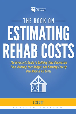 The Book on Estimating Rehab Costs: The Investor's Guide to Defining Your Renovation Plan, Building Your Budget, and Knowing Exactly How Much It All C (Paperback)