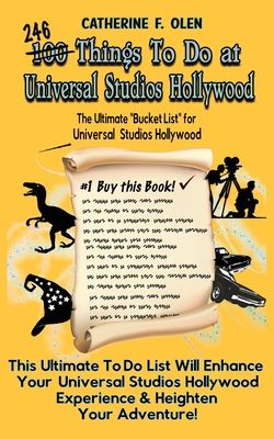 One Hundred Things to do at Universal Studios Hollywood Before you Die: The Ultimate Bucket List - Universal Studios Hollywood Edition