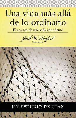 Serie Vida En Plenitud: Una Vida Más Allá de Lo Ordinario: El Secreto de Una Vida Abundante (Estudio de Juan) (Paperback)