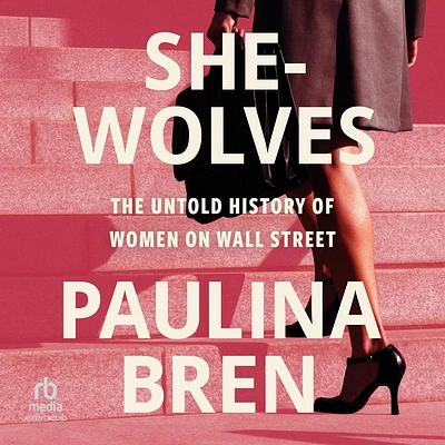 She-Wolves: The Untold History of Women on Wall Street (Compact Disc)