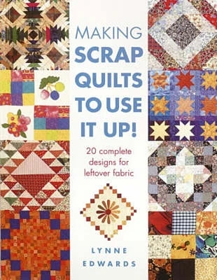 Making Scrap Quilts to Use It Up!: 20 Complete Designs for Leftover Fabric (Paperback)