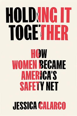 Holding It Together: How Women Became America's Safety Net (Hardcover)