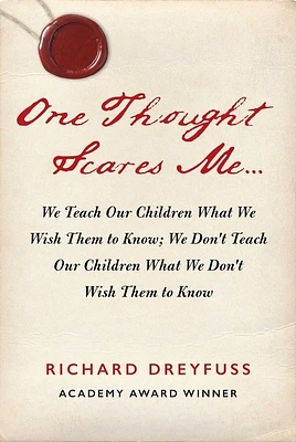 One Thought Scares Me...: We Teach Our Children What We Wish Them to Know; We Don't Teach Our Children What We Don't Wish Them to Know (Hardcover)