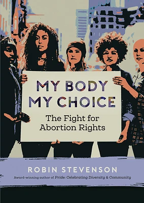 My Body, My Choice: The Fight for Abortion Rights (Paperback)