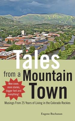 Tales from a Mountain Town: Musings from 25 Years of Living in the Colorado Rockies