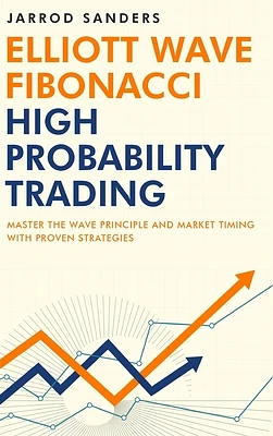 Elliott Wave - Fibonacci High Probability Trading: Master The Wave Principle and Market Timing With Proven Strategies (Hardcover)