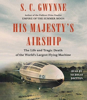 His Majesty's Airship: The Life and Tragic Death of the World's Largest Flying Machine (CD-Audio)