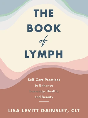 The Book of Lymph: Self-Care Practices to Enhance Immunity, Health