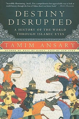 Destiny Disrupted: A History of the World Through Islamic Eyes (Paperback)