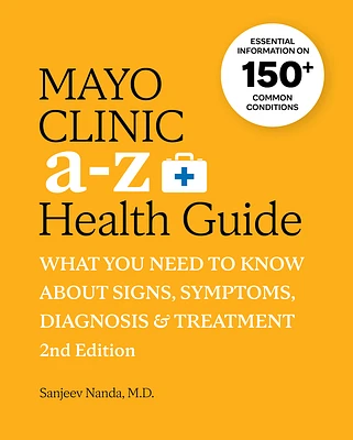 Mayo Clinic A to Z Health Guide, 2nd Edition: What You Need to Know about Signs, Symptoms, Diagnosis and Treatment (Paperback)