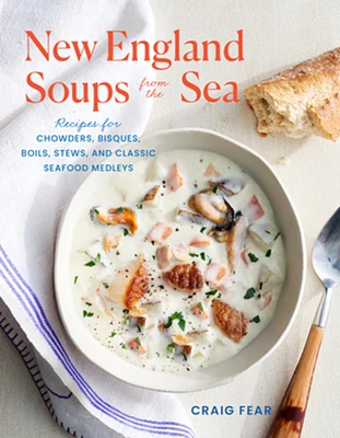 New England Soups from the Sea: Recipes for Chowders, Bisques, Boils, Stews, and Classic Seafood Medleys (Paperback)