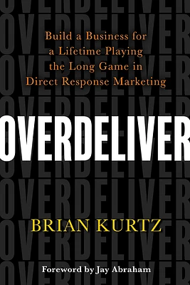 Overdeliver: Build a Business for a Lifetime Playing the Long Game in Direct Response Marketing (Paperback)