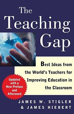 The Teaching Gap: Best Ideas from the World's Teachers for Improving Education in the Classroom (Paperback)