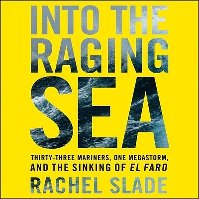 Into the Raging Sea: Thirty-Three Mariners, One Megastorm, and the Sinking of the El Faro (Compact Disc)