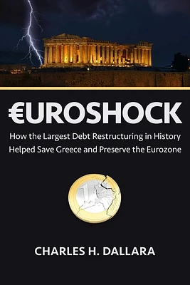 Euroshock: How the Largest Debt Restructuring in History  Helped Save Greece and Preserve the Eurozone (Hardcover)