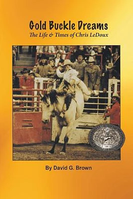 Gold Buckle Dreams: The Life & Times of Chris LeDoux (Paperback)