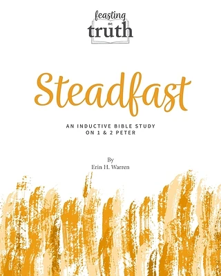 Steadfast: An Inductive Bible Study on 1 and 2 Peter (Feasting on Truth) (Paperback)