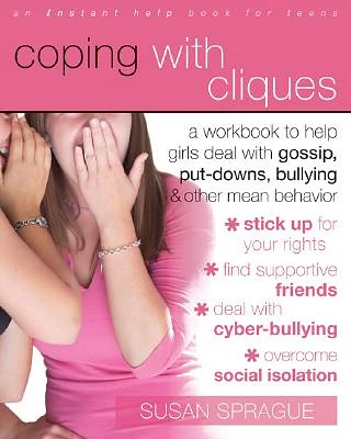 Coping with Cliques: A Workbook to Help Girls Deal with Gossip, Put-Downs, Bullying & Other Mean Behavior (Instant Help /New Harbinger) (Paperback)