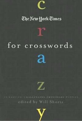 The New York Times Crazy for Crosswords: 75 Easy-To-Challenging Crossword Puzzles