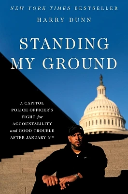 Standing My Ground: A Capitol Police Officer's Fight for Accountability and Good Trouble After January 6th (Hardcover)