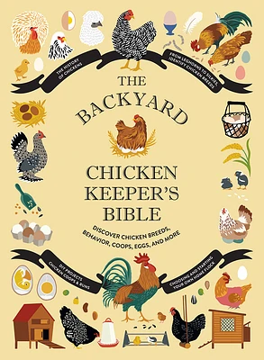 The Backyard Chicken Keeper's Bible: Discover Chicken Breeds, Behavior, Coops, Eggs, and More (Hardcover)