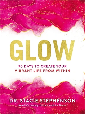 Glow: 90 Days to Create Your Vibrant Life from Within (Hardcover)