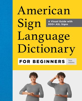 American Sign Language Dictionary for Beginners: A Visual Guide with 800+ ASL Signs (Paperback)