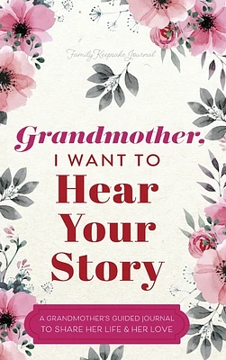 Grandmother, I Want to Hear Your Story: A Grandmother's Guided Journal to Share Her Life and Her Love (Hardcover)