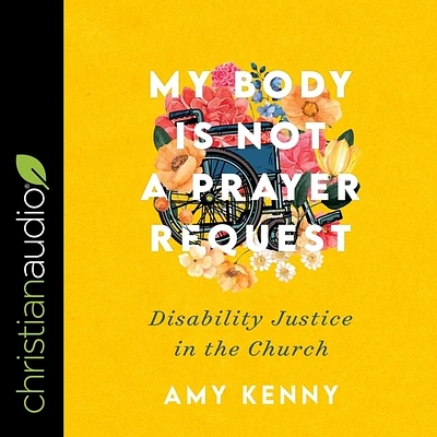 My Body Is Not a Prayer Request: Disability Justice in the Church (Compact Disc)