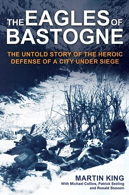 The Eagles of Bastogne: The Untold Story of the Heroic Defense of a City Under Siege (Hardcover)