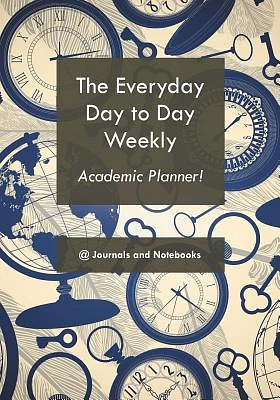 The everyday day to day weekly academic planner! (Paperback)