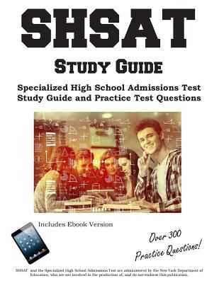 Shsat Study Guide: Specialized High School Admissions Test Study Guide and Practice Test Questions