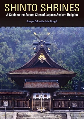 Shinto Shrines: A Guide to the Sacred Sites of Japan's Ancient Religion (Paperback)