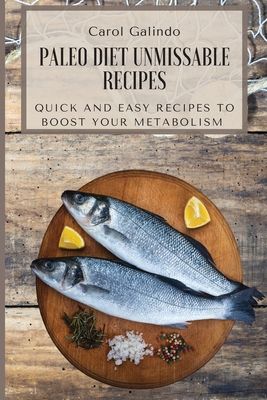 Paleo Diet Unmissable Recipes: Quick and Easy Recipes to Boost your Metabolism