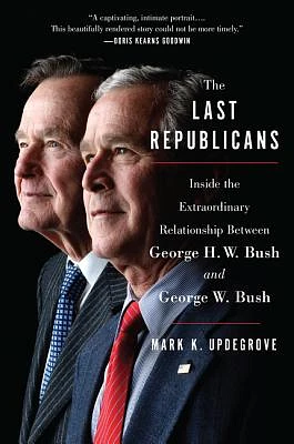 The Last Republicans: Inside the Extraordinary Relationship Between George H.W. Bush and George W. Bush (Paperback)