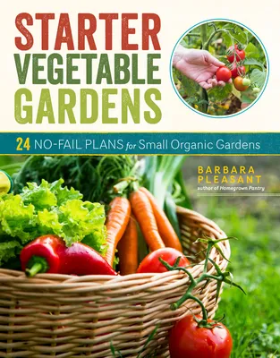 Starter Vegetable Gardens, 2nd Edition: 24 No-Fail Plans for Small Organic Gardens (Paperback)