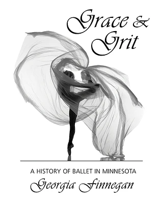 Grace & Grit: A History of Ballet in Minnesota (Paperback)