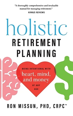 Holistic Retirement Planning: Being Intentional with Heart, Mind, and Money at Any Age (Hardcover)